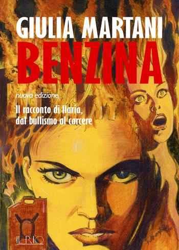 Benzina. Il racconto di Ilaria, dal bullismo al carcere - Giulia Martani - Libro Il Rio 2017 | Libraccio.it