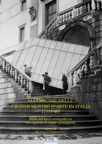 All'origine delle grandi mostre in Italia (1933-1940). Storia dell'arte e storiografia tra divulgazione di massa e propaganda - Marcello Toffanello - Libro Il Rio 2017, Abitare patrizio | Libraccio.it