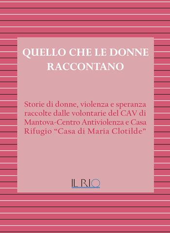 Quello che le donne raccontano  - Libro Il Rio 2017 | Libraccio.it