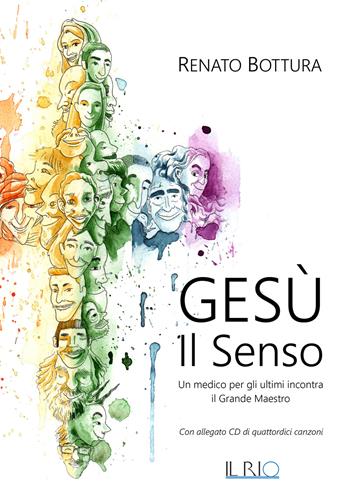 Gesù. Il senso. Un medico per gli ultimi incontra il grande maestro. Con CD-Audio - Renato Bottura - Libro Il Rio 2018 | Libraccio.it
