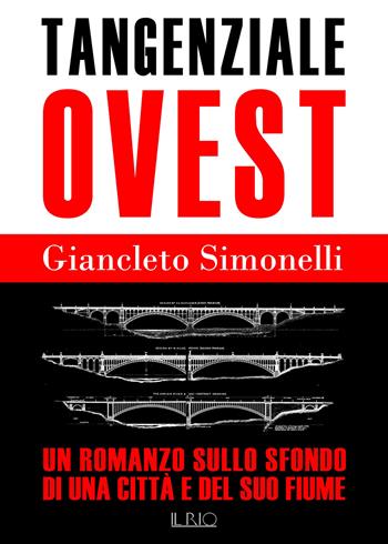 Tangenziale ovest. Un romanzo sullo sfondo di una città e del suo fiume - Giancleto Simonelli - Libro Il Rio 2018 | Libraccio.it