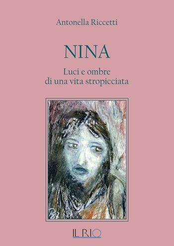 Nina. Luci e ombre di una vita stropicciata - Antonella Riccetti - Libro Il Rio 2018 | Libraccio.it