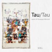 Tau/Tau. Opere di Giuseppe Menozzi. Catalogo della mostra (Mantova, 1-23 settembre 2018)