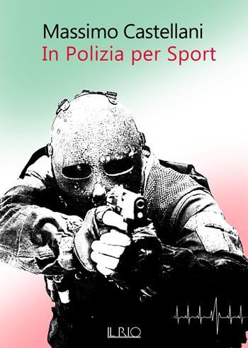 In polizia per sport - Massimo Castellani - Libro Il Rio 2019 | Libraccio.it