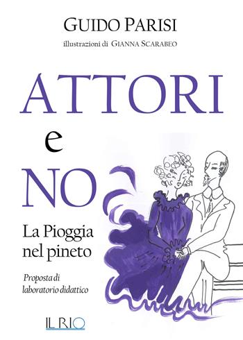 Attori e no. La pioggia nel pineto. Proposta di laboratorio didattico - Guido Parisi - Libro Il Rio 2019 | Libraccio.it