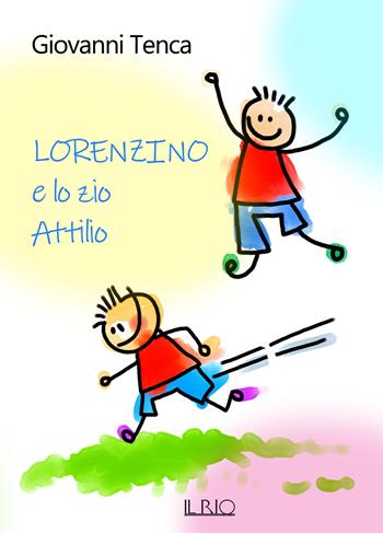 Lorenzino e lo zio Attilio - Giovanni Tenca - Libro Il Rio 2019 | Libraccio.it