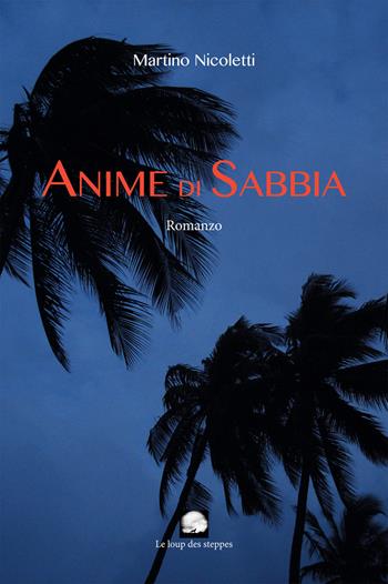 Anime di sabbia - Martino Nicoletti - Libro Le Loup des Steppes 2016 | Libraccio.it