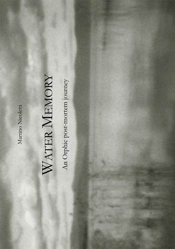 Water memory. An orphic post-mortem journey (Memoria d'acqua: un viaggio post-mortem orfico). Ediz. limitata - Martino Nicoletti - Libro Le Loup des Steppes 2016 | Libraccio.it