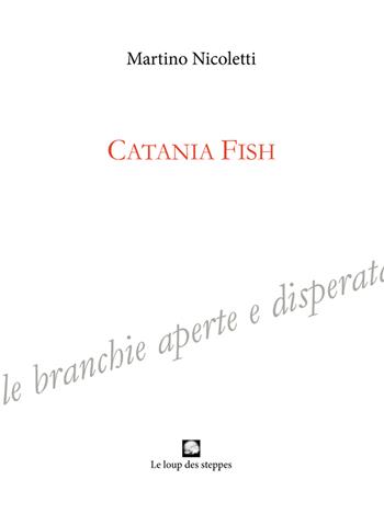 Catania fish - Martino Nicoletti - Libro Le Loup des Steppes 2019 | Libraccio.it