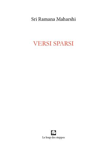 Versi sparsi - Maharshi Ramana - Libro Le Loup des Steppes 2019, Arunachala | Libraccio.it