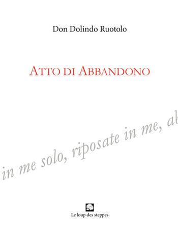 Atto di abbandono - Dolindo Ruotolo - Libro Le Loup des Steppes 2019 | Libraccio.it