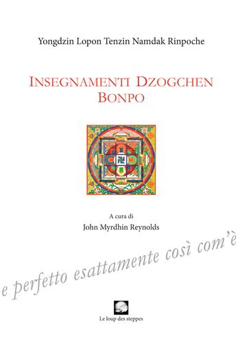 Insegnamenti Dzogchen Bonpo - Yongdzin Lopon Tenzin Namdak Rinpoche - Libro Le Loup des Steppes 2020 | Libraccio.it