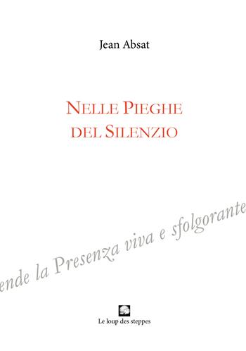 Nelle pieghe del silenzio - Jean Absat - Libro Le Loup des Steppes 2022 | Libraccio.it