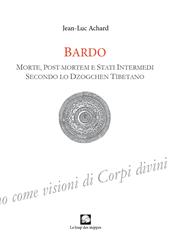 Bardo. Morte, post-mortem e stati intermedi secondo lo Dzogchen tibetano