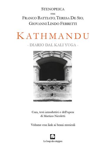 Kathmandu. Diario dal Kali Yuga. Stenopeica con Franco Battiato, Teresa De Sio, Giovanni Lindo Ferretti. Nuova ediz. Con brani musicali  - Libro Le Loup des Steppes 2023 | Libraccio.it