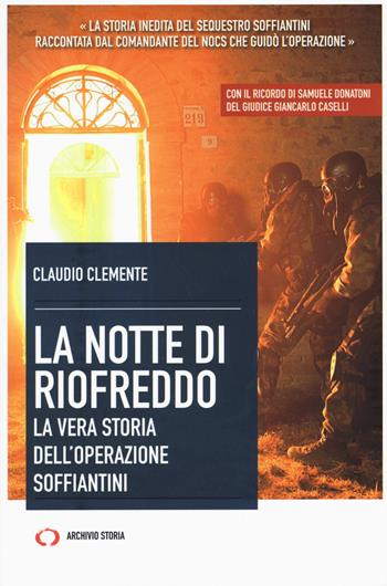 La notte di Riofreddo. La vera storia dell'operazione Soffiantini - Claudio Clemente - Libro Archivio Storia 2017, Taccuini | Libraccio.it
