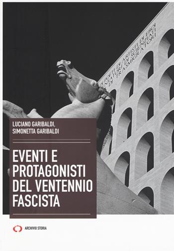 Eventi e protagonisti del ventennio fascista - Luciano Garibaldi - Libro Archivio Storia 2018, Obiettivi | Libraccio.it