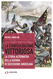 La confederazione vittoriosa. La storia alternativa della guerra di secessione americana