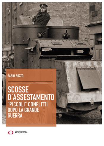 Scosse d'assestamento. «Piccoli» conflitti dopo la grande guerra - Fabio Bozzo - Libro Archivio Storia 2020, Obiettivi | Libraccio.it