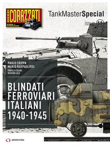 Blindati Ferroviari italiani 1940-1945 - Paolo Crippa, Mario Raspagliosi - Libro Archivio Storia 2024, Tank master special | Libraccio.it