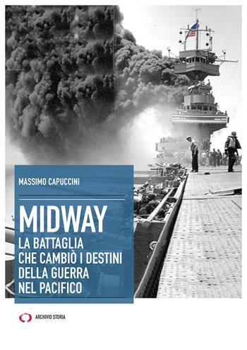 Midway. La battaglia che cambiò i destini della guerra nel Pacifico - Massimo Capuccini - Libro Archivio Storia 2021, Obiettivi | Libraccio.it