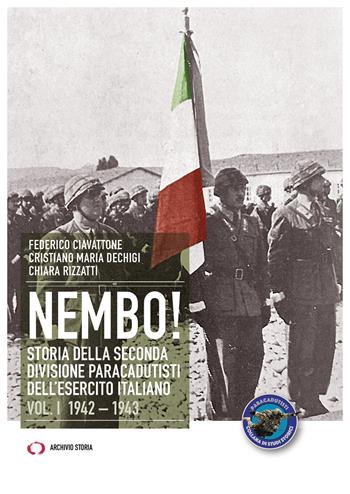 Nembo! Storia della seconda divisione paracadutisti dell'esercito italiano. Vol. 1: 1942-1943 - Federico Ciavattone, Cristiano Maria Dechigi, Chiara Rizzatti - Libro Archivio Storia 2026, Obiettivi | Libraccio.it