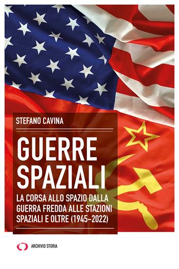 Guerre spaziali. La corsa allo spazio dalla Guerra fredda alle stazioni spaziali e oltre (1945-2022) - Stefano Cavina - Libro Archivio Storia 2023, Taccuini | Libraccio.it