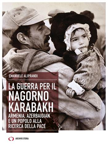 La guerra per il Nagorno Karabakh. Armenia, Azerbaigian e un popolo alla ricerca della pace - Emanuele Aliprandi - Libro Archivio Storia 2023, Obiettivi | Libraccio.it
