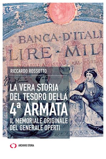 La vera storia del tesoro della IV Armata. Il memoriale originale del generale Operti - Riccardo Rossotto - Libro Archivio Storia 2024, Taccuini | Libraccio.it