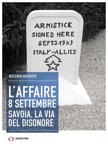 L'affaire 8 settembre. Savoia, la via del disonore - Riccardo Rossotto - Libro Archivio Storia 2023, Obiettivi | Libraccio.it