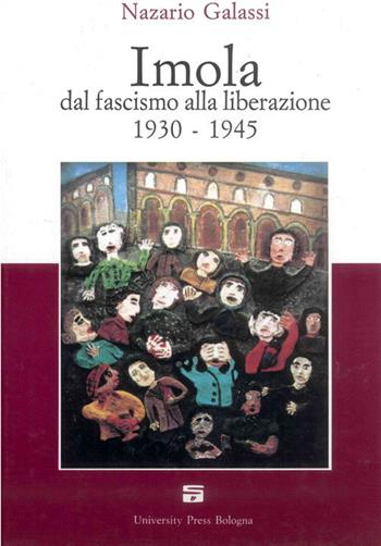Imola dal fascismo alla liberazione 1930-1945 - Nazario Galassi - Libro Editrice Il Nuovo Diario Messaggero 1995 | Libraccio.it