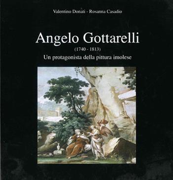 Angelo Gottarelli (1740-1813). Un protagonista della pittura imolese - Valentino Donati, Rosanna Casadio - Libro Editrice Il Nuovo Diario Messaggero 1995 | Libraccio.it