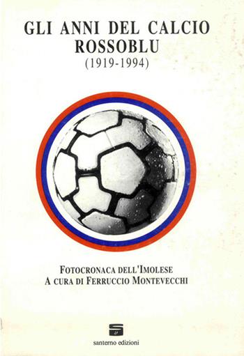 Gli anni del calcio rossoblu (1919-1994). Fotocronaca dell'Imolese  - Libro Editrice Il Nuovo Diario Messaggero 1994 | Libraccio.it