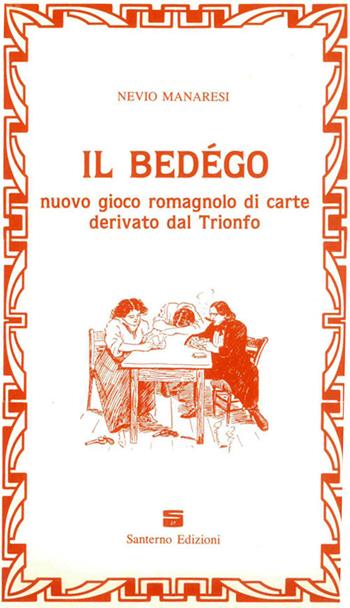 Il Bedégo. Nuovo gioco romagnolo di carte derivato dal Trionfo - Nevio Manaresi - Libro Editrice Il Nuovo Diario Messaggero 1991 | Libraccio.it