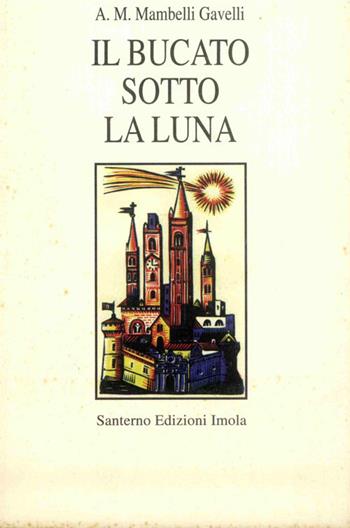 Il bucato sotto la luna - Anna Maria Mambelli Gavelli - Libro Editrice Il Nuovo Diario Messaggero 1998 | Libraccio.it