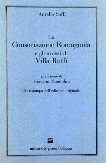 La consociazione romagnola e gli arresti di villa Ruffi - Aurelio Saffi - Libro Editrice Il Nuovo Diario Messaggero 1988 | Libraccio.it