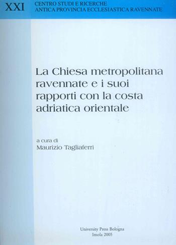 La Chiesa metropolitana ravennate e i suoi rapporti con la costa adriatica orientale  - Libro Editrice Il Nuovo Diario Messaggero 2005, Centro studi e ricerche. Antica provincia ecclesiastica ravennate | Libraccio.it
