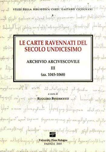 Le carte ravennati del secolo undicesimo. Archivio arcivescovile III (aa. 1045-1068)  - Libro Editrice Il Nuovo Diario Messaggero 2005, Studi della biblioteca card. Gaetano Cicognani | Libraccio.it