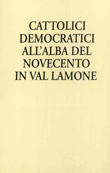 Cattolici democratici all'alba del Novecento in Val Lamone - Lorenzo Bedeschi - Libro Editrice Il Nuovo Diario Messaggero 2006 | Libraccio.it