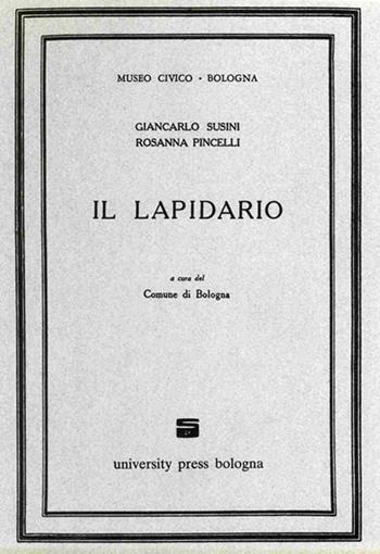 Il lapidario - Giancarlo Susini, Rosanna Pincelli - Libro Editrice Il Nuovo Diario Messaggero 1985 | Libraccio.it