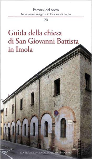 Guida della chiesa di San Giovanni Battista in Imola - Andrea Ferri, Mario Giberti, Marco Violi - Libro Editrice Il Nuovo Diario Messaggero 2017, Percorsi del sacro | Libraccio.it