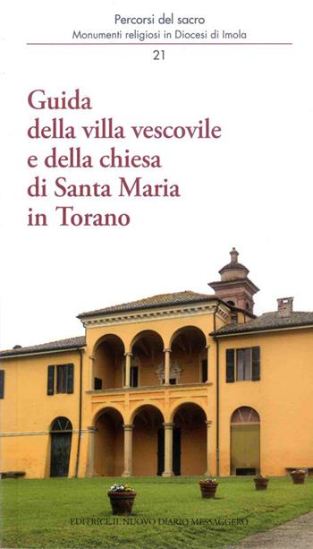 Guida della villa vescovile e della chiesa di Santa Maria in Torano - Giacomo Visconti, Alessandro Bettini, Federico Bettini - Libro Editrice Il Nuovo Diario Messaggero 2017, Percorsi del sacro | Libraccio.it