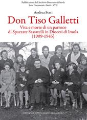 Don Tiso Galletti. Vita e morte di un parroco di Spazzate Sassatelli in diocesi di Imola (1909-1945)