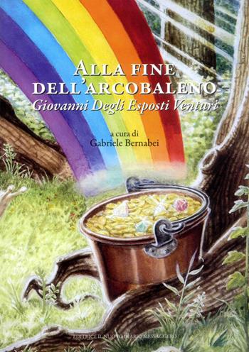 Alla fine dell'arcobaleno. Giovanni Degli Esposti Venturi  - Libro Editrice Il Nuovo Diario Messaggero 2017 | Libraccio.it