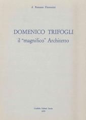 Domenico Trifogli. Il «magnifico» architetto
