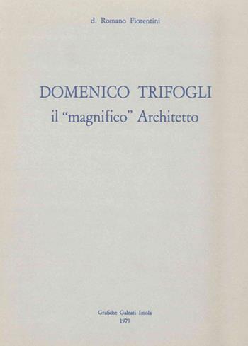Domenico Trifogli. Il «magnifico» architetto - Romano Fiorentini - Libro Editrice Il Nuovo Diario Messaggero 1979 | Libraccio.it