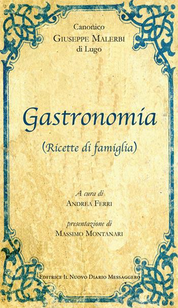 Gastronomia. (Ricette di famiglia) - Giuseppe Malerbi - Libro Editrice Il Nuovo Diario Messaggero 2018 | Libraccio.it