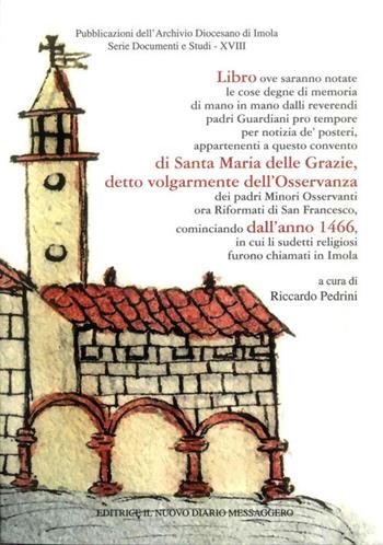 Cronache del convento di Santa Maria delle Grazie (Osservanza)  - Libro Editrice Il Nuovo Diario Messaggero 2018, Archivio diocesano di Imola. Serie documenti e studi | Libraccio.it