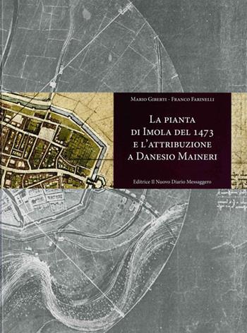 La pianta di Imola del 1473 e l'attribuzione a Danesio Maineri - Mario Giberti, Franco Farinelli - Libro Editrice Il Nuovo Diario Messaggero 2021 | Libraccio.it