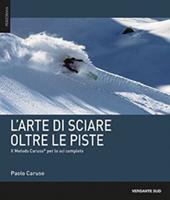 L' arte di sciare oltre le piste. Il metodo Caruso per lo sci completo